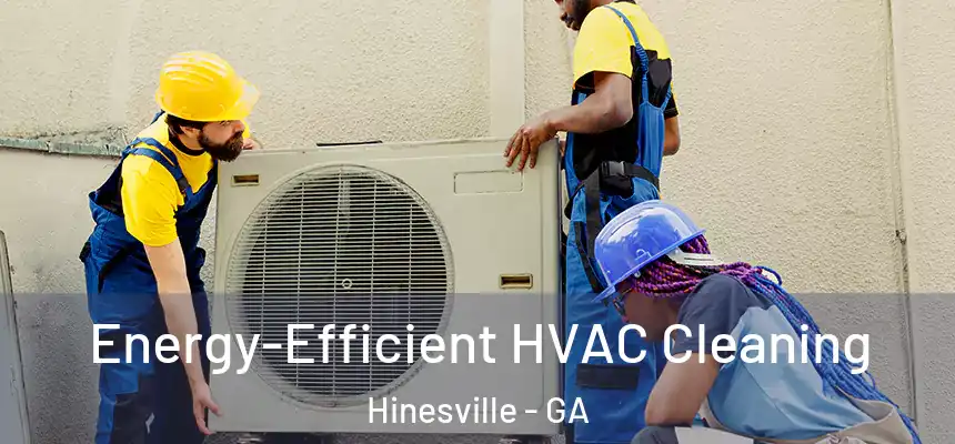 Energy-Efficient HVAC Cleaning Hinesville - GA